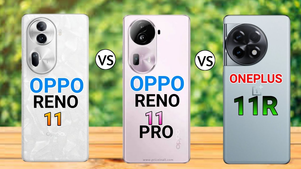 oppo reno 11 vs oppo reno 11 pro vs oneplus 11r | full comparison|