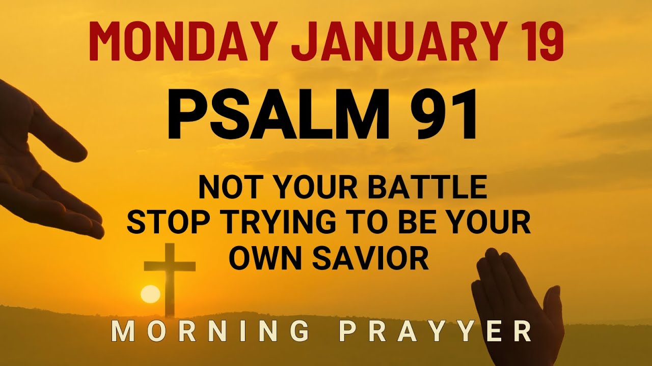 January 19 Lord Powerful Prayer Guard Your Heart and Home in Christ Morning Prayer Psalm 91