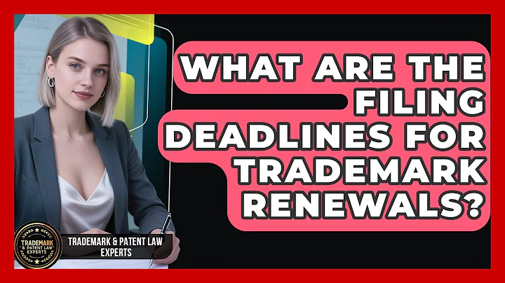 What Are the Filing Deadlines for Trademark Renewals? | Trademark and Patent Law Experts News