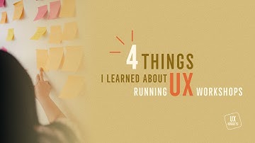 4 Things I learned about Running UX Workshops