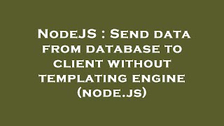 NodeJS : Send data from database to client without templating engine (node.js)