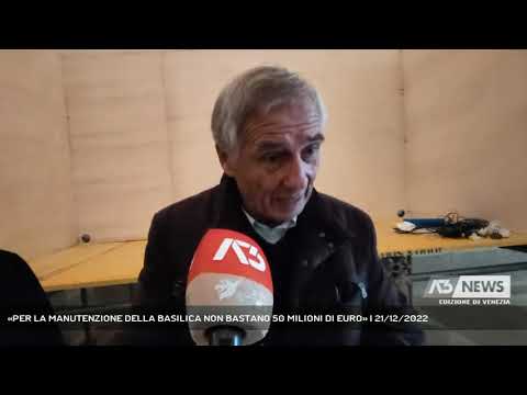 «PER LA MANUTENZIONE DELLA BASILICA NON BASTANO 50 MILIONI DI EURO» | 21/12/2022