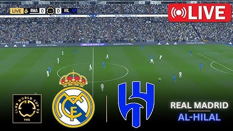 🔴Real Madrid vs Al Hilal LIVE | FIFA Club World Cup 2025 | Full Match Streaming
