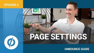 Unbounce Page Settings: Beneficial Features Explained (Video 6 of 9)