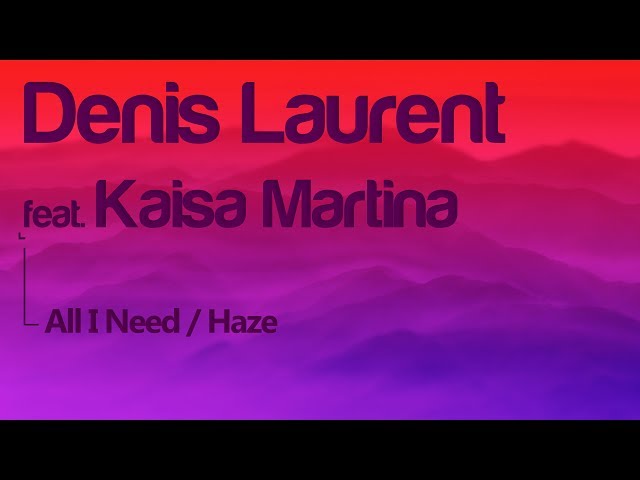 Denis Laurent feat. Kaisa Martina - All I Need