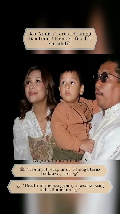 Dea Annisa Terus Dipanggil Dea Imut Kenapa Dia Tak Masalah