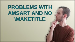 Tex: Problems with amsart and no maketitle