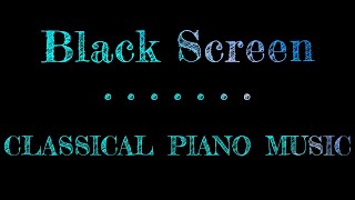 Classical Music | Black Screen Music for Sleep | Music Piano Black Screen | Classical Music