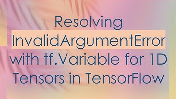 Resolving InvalidArgumentError with tf.Variable for 1D Tensors in TensorFlow