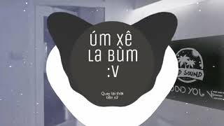 Úm Xê La Bùm Remix