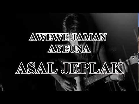 asal-jeplak-awewe-jaman-ayena