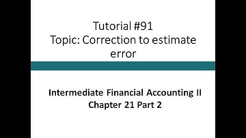 Tutorial - Correction of estimate error (Intermediate Financial Accounting II, Tutorial #91)