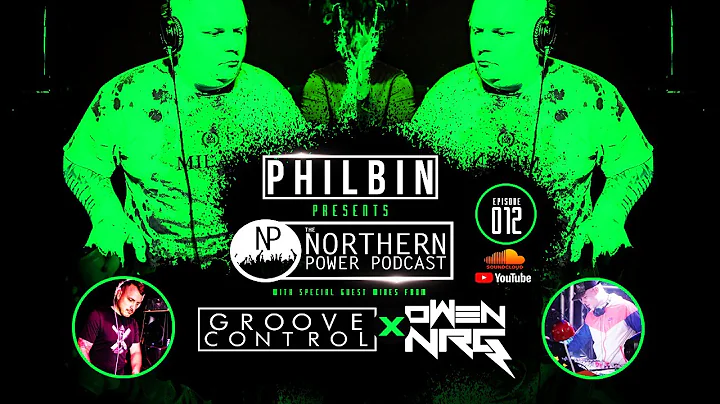 The Northern Power Podcast | Episode 012 | Philbin X Groove Control X Owen NRG