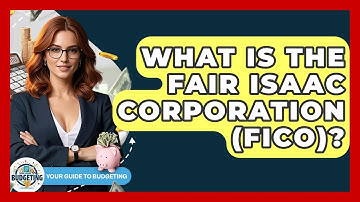 What Is The Fair Isaac Corporation (FICO)? - Your Guide to Budgeting