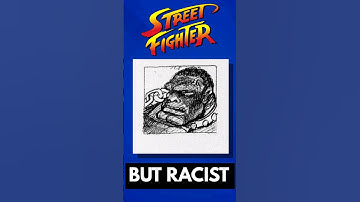 The Most Racist Street Fighter Character?