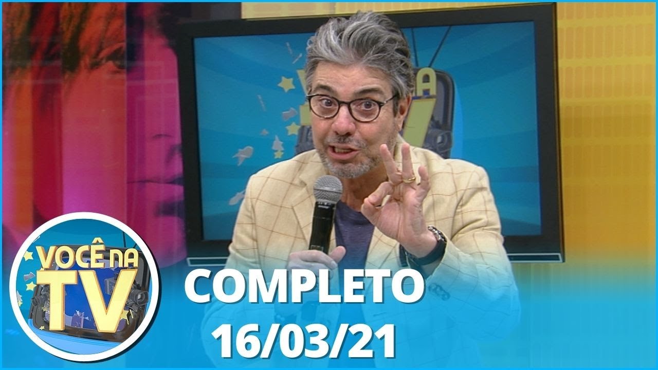 Você na TV (16/03/21) | Completo