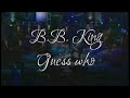 B B  King - Guess who - Live (Srpski prevod)