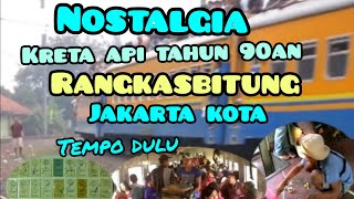 #kretaapijadul NOSTALGIA KRETA API JAMAN DULU || RANGKASBITUNG JAKARTA KOTA TAHUN 90an