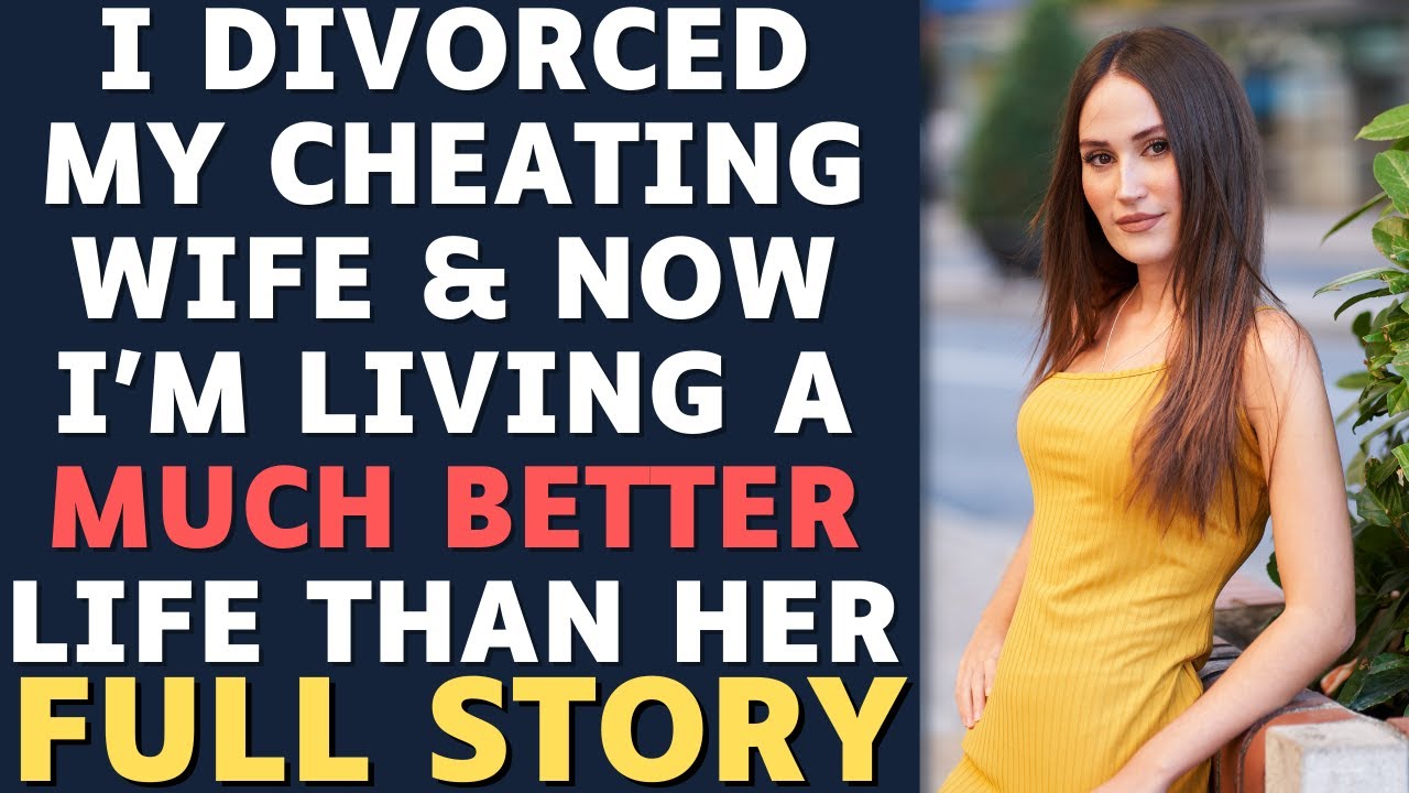 FULL STORY I Divorced My Wife For Cheating and My Revenge Is A Better Life  Reddit Relationships