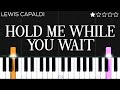 Lewis Capaldi - Hold Me While You Wait | EASY Piano Tutorial