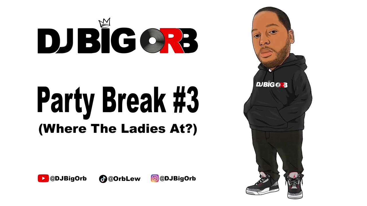DJ Big Orb - Party Break #3 (Where The Ladies At?)