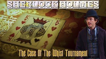 Sherlock Holmes & The Case of the Whist Tournament | A Sherlock Holmes Story