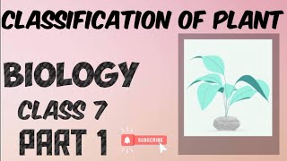 ICSE | CLASS 7 | BIOLOGY | CLASSIFICATION OF PLANTS | PART 1 |