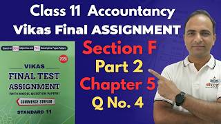 Class 11 Accountancy | Section F Part 2 | Chapter 5 Q.4  Vikas Final Assignment 2026 |