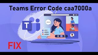 Fix Microsoft Teams Error Code caa7000a.
