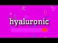 How to say "hyaluronic"! (High Quality Voices)