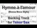 Hymne à L Amour 愛の賛歌 Édith Piaf Bossa Backing Track With Sheet Music For Tenor Sax 