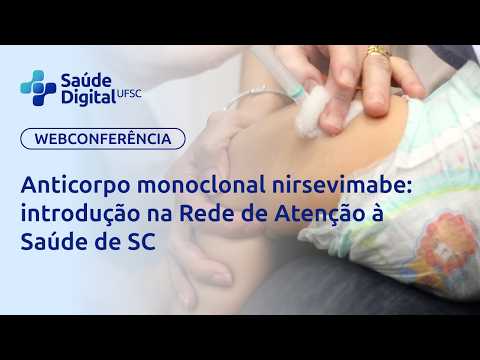Webseminário - Anticorpo monoclonal nirsevimabe: introdução na Rede de Atenção à Saúde de SC