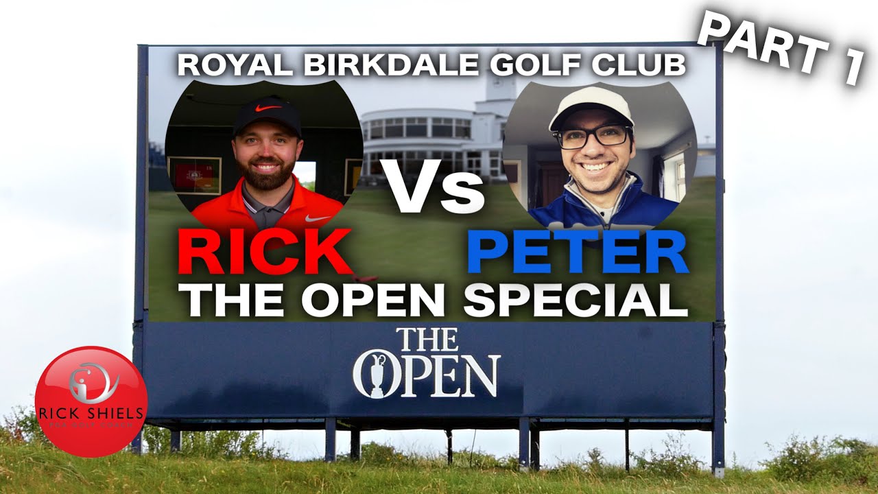 callaway golf RICK Vs PETE - THE OPEN SPECIAL ROYAL BIRKDALE PART 1