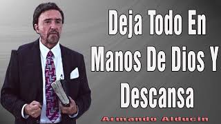 Armando Alducin 2024 Ultimas Predicas    Deja Todo En Manos De Dios Y Descansa