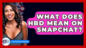 What Does HBD Mean on Snapchat? - Everyday-Networking