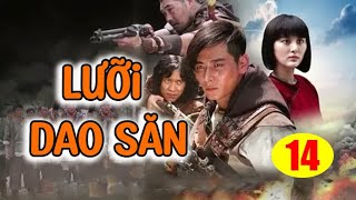 LƯỠI DAO SĂN - TẬP 14  │Phim Kháng Nhật Thuyết Minh Siêu Gây Cấn Nhất 2024