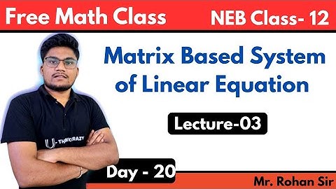 Matrix Based System of Linear Equation Lecture-03 | NEBClass-12 (Rohan Sir)