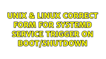 Unix & Linux: Correct form for SystemD Service Trigger on boot/shutdown