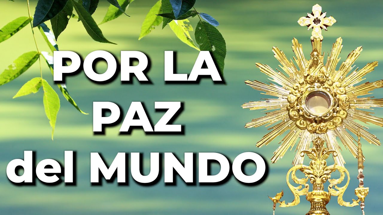 ORACIÓN Por la PAZ del MUNDO a DIOS - 5 Minutos en el Santísimo - YouTube
