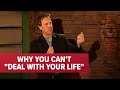 Why You Can't 'Deal With Your Life' | Jeff Allen