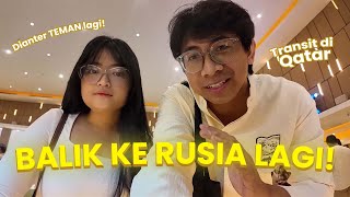 Turah Balik Lagi ke Rusia dianter Laras Gartiana - Vlog Transit di Doha, Qatar!
