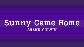 Shawn Colvin - Sunny Came Home (Lyrics)