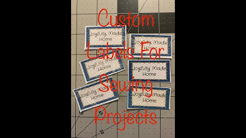 How To Create Custom Labels For Your Sewing Projects