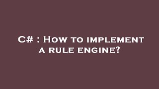 C# : How to implement a rule engine?