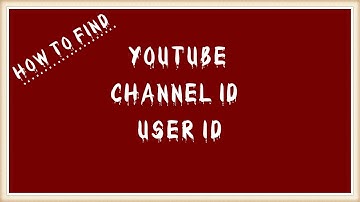 How To Find Your YouTube User ID and YouTube Channel ID