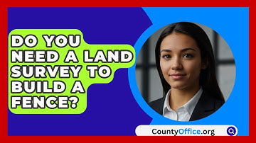 Do You Need A Land Survey To Build A Fence? - CountyOffice.org