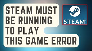 How to Fix Steam Must Be Running to Play This Game - Fast & Easy Fixed! 