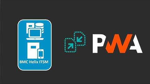 Overview of Progressive Web Application in BMC Helix ITSM 20.08