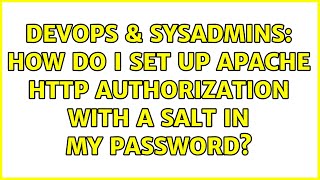 DevOps & SysAdmins: How do I set up Apache HTTP authorization with a salt in my password?
