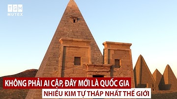 KHÔNG PHẢI AI CẬP, ĐÂY MỚI LÀ QUỐC GIA NHIỀU KIM TỰ THÁP NHẤT THẾ GIỚI | TGM MUTEX